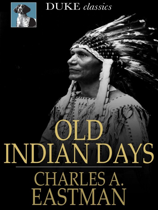 Title details for Old Indian Days by Charles A. Eastman - Available